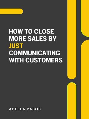 cover image of How to Close More Sales by Just Communicating with Customers